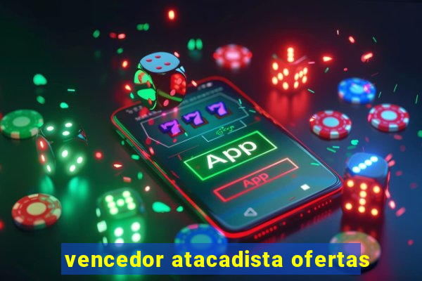 vencedor atacadista ofertas